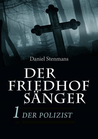 Daniel Stenmans: Der Friedhofsänger 1: Der Polizist