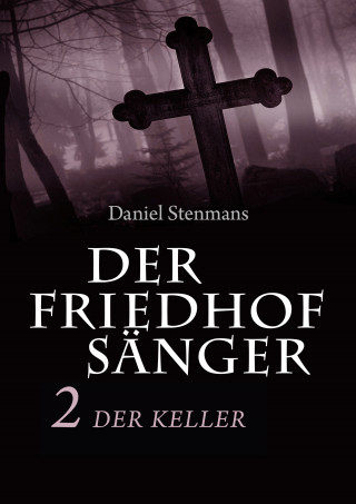 Daniel Stenmans: Der Friedhofsänger 2: Der Keller
