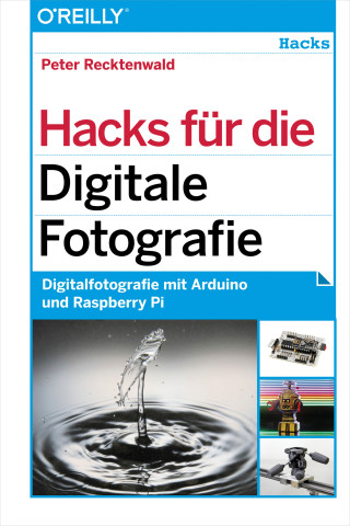 Peter Recktenwald: Hacks für die Digitale Fotografie