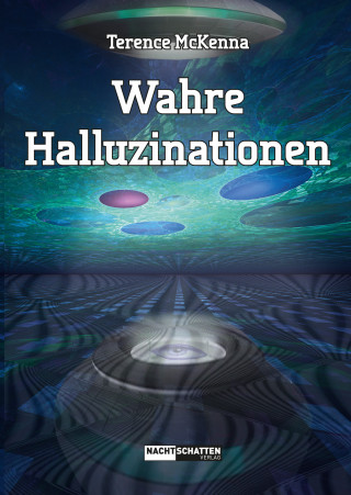 Terence McKenna: Wahre Halluzinationen