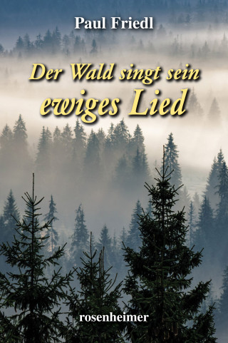 Paul Friedl: Der Wald singt sein ewiges Lied