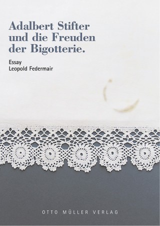 Leopold Federmair: Adalbert Stifter und die Freuden der Bigotterie
