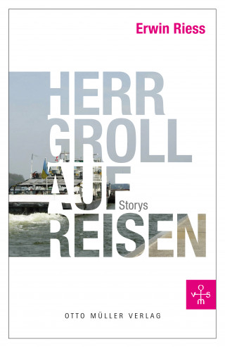 Erwin Riess: Herr Groll auf Reisen