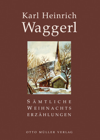 Karl Heinrich Waggerl: Sämtliche Weihnachtserzählungen
