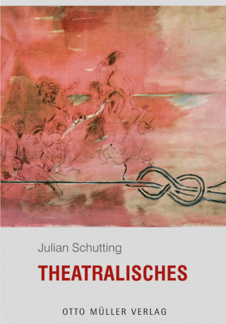 Julian Schutting: Theatralisches