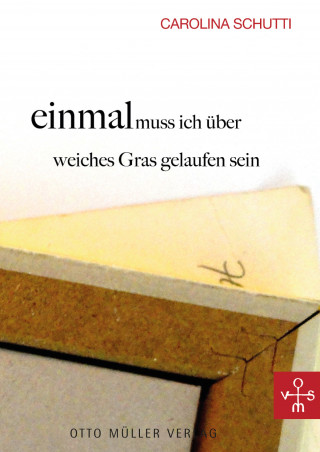 Carolina Schutti: einmal muss ich über weiches Gras gelaufen sein