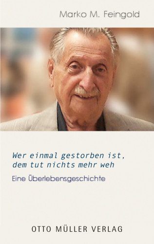 Marko M. Feingold: Wer einmal gestorben ist, dem tut nichts mehr weh