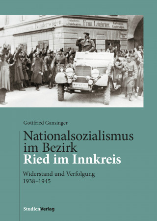 Gottfried Gansinger: Nationalsozialismus im Bezirk Ried im Innkreis