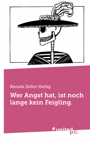 Renate Zeller Heilig: Wer Angst hat, ist noch lange kein Feigling.