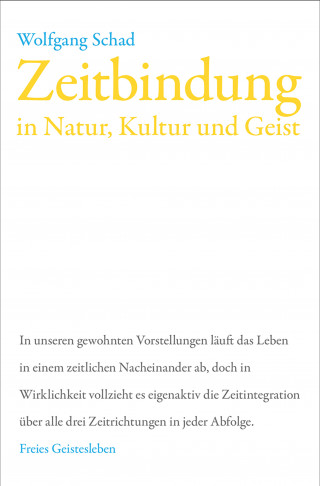 Wolfgang Schad: Zeitbindung in Natur, Kultur und Geist