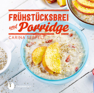 Carina Seppelt: Frühstücksbrei & Porridge