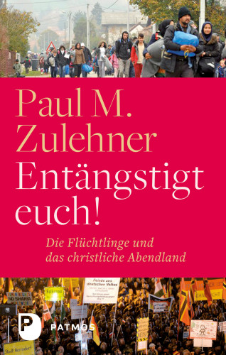 Paul M. Zulehner: Entängstigt euch!