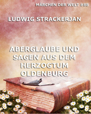Ludwig Strackerjan: Aberglaube und Sagen aus dem Herzogtum Oldenburg