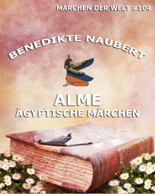 Benedicte Naubert: Alme - Ägyptische Märchen