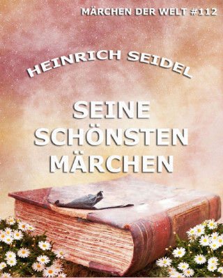 Heinrich Seidel: Seine schönsten Märchen
