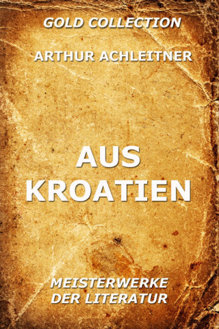 Arthur Achleitner: Aus Kroatien