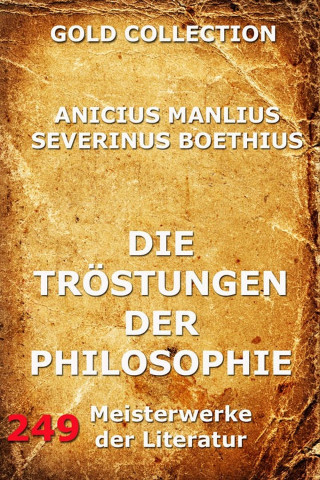 Anicius Manlius Severinus Boethius: Die Tröstungen der Philosophie