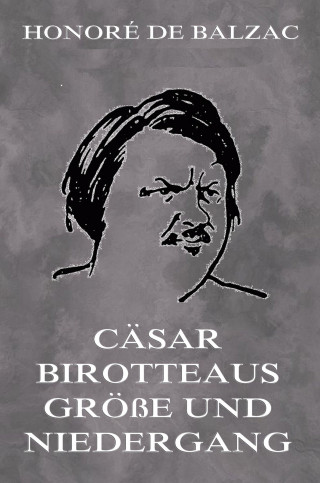 Honoré de Balzac: Cäsar Birotteaus Grösse und Niedergang