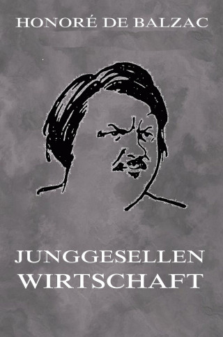 Honoré de Balzac: Junggesellenwirtschaft