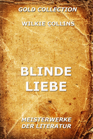 Wilkie Collins: Blinde Liebe