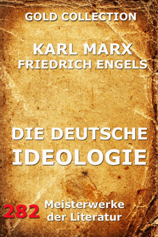 Karl Marx, Friedrich Engels: Die deutsche Ideologie