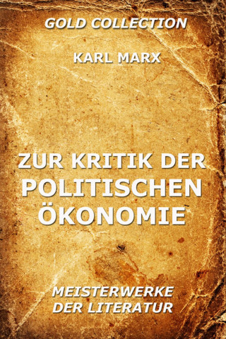 Karl Marx: Zur Kritik der politischen Ökonomie