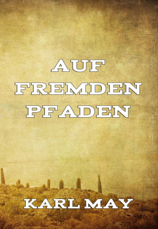 Karl May: Auf fremden Pfaden