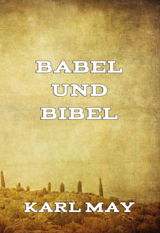 Karl May: Babel und Bibel