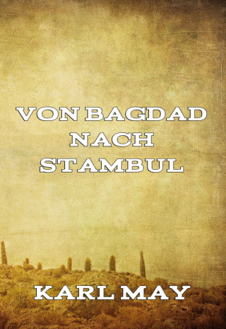 Karl May: Von Bagdad nach Stambul