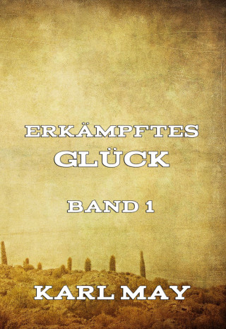 Karl May: Erkämpftes Glück, Band 1