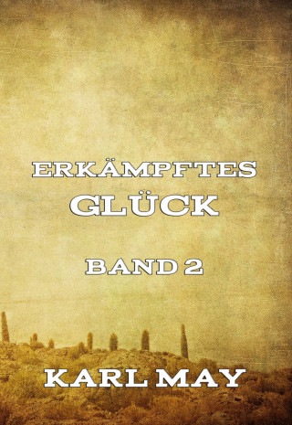 Karl May: Erkämpftes Glück, Band 2