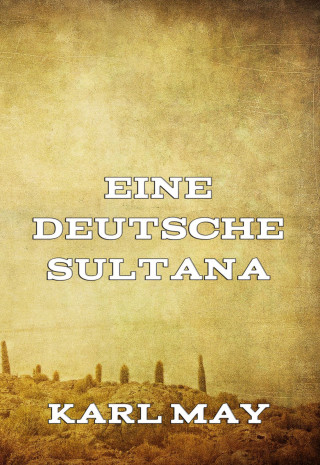 Karl May: Eine deutsche Sultana