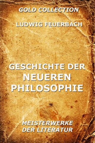 Ludwig Feuerbach: Geschichte der neueren Philosophie
