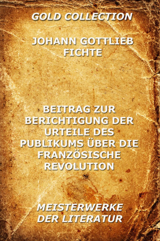 Johann Gottlieb Fichte: Beitrag zur Berichtigung der Urteile des Publikums über die französische Revolution