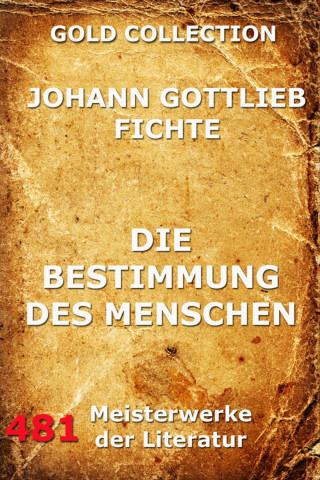 Johann Gottlieb Fichte: Die Bestimmung des Menschen
