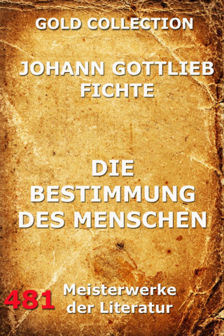 Johann Gottlieb Fichte: Die Bestimmung des Menschen
