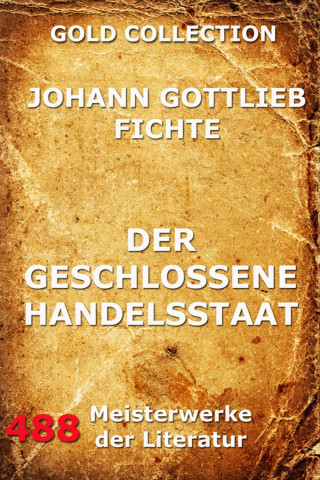 Johann Gottlieb Fichte: Der geschlossene Handelsstaat