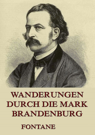 Theodor Fontane: Wanderungen durch die Mark Brandenburg