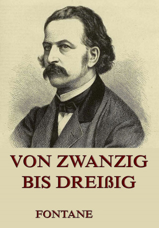 Theodor Fontane: Von Zwanzig bis Dreißig