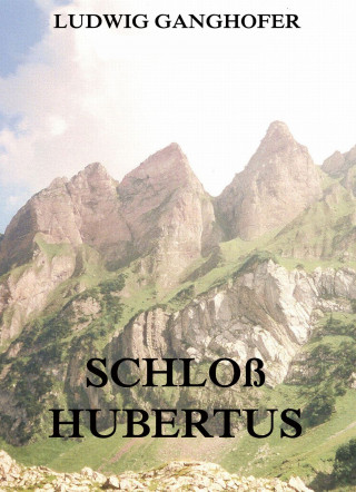 Ludwig Ganghofer: Schloß Hubertus