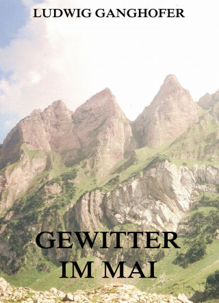 Ludwig Ganghofer: Gewitter im Mai