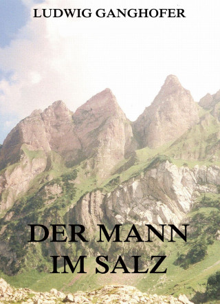 Ludwig Ganghofer: Der Mann im Salz