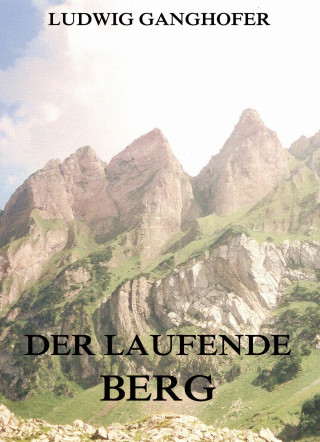 Ludwig Ganghofer: Der laufende Berg