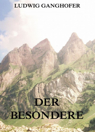 Ludwig Ganghofer: Der Besondere