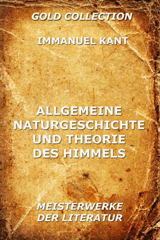 Immanuel Kant: Allgemeine Naturgeschichte und Theorie des Himmels