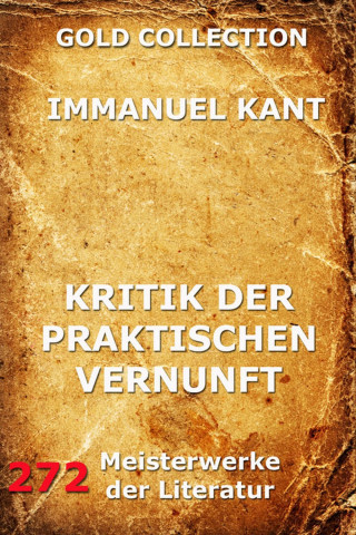 Immanuel Kant: Kritik der praktischen Vernunft