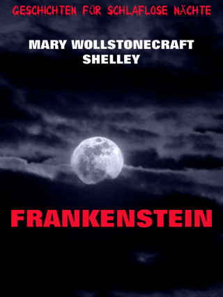 Mary Wollstonecraft Shelley: Frankenstein