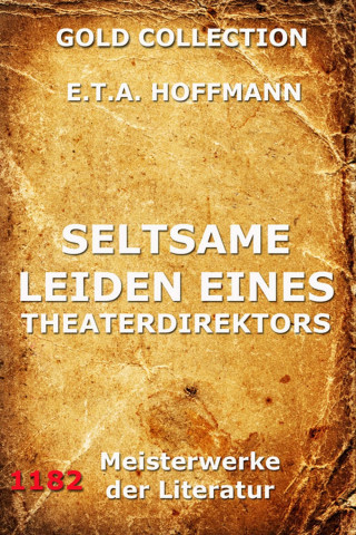 E.T.A. Hoffmann: Seltsame Leiden eines Theaterdirektors
