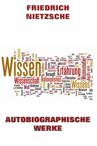 Friedrich Nietzsche: Autobiographische Werke