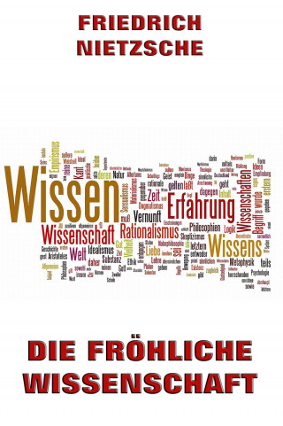 Friedrich Nietzsche: Die fröhliche Wissenschaft